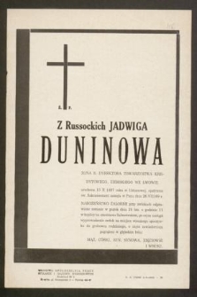 Ś. P. Z Russockich Jadwiga Duninowa żona b. Dyrektora Towarzystwa Kredytowego, Ziemskiego we Lwowie urodzona 15 X 1897 roku w Ustianowej [...] zasnęła w Panu dnia 26.VIII.69 r. [...]