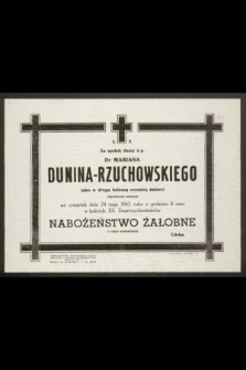 Za spokój duszy ś. p. Dr Mariana Dunina-Rzuchowskiego jako w drugą bolesną rocznicę śmierci odprawione zostanie we czwartek dnia 24 maja 1962 roku [...] nabożeństwo żałobne [...]