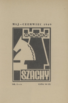 Szachy : organ oficjalny Polskiego Zw. Szachowego : miesięcznik wydawany z zasiłku Komitetu Min. do Spraw Kultury. R.4, 1949, nr 5-6