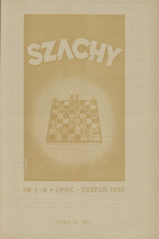 Szachy : miesięcznik wydawany przez Polski Związek Szachowy. R.4, 1950, nr 7-8