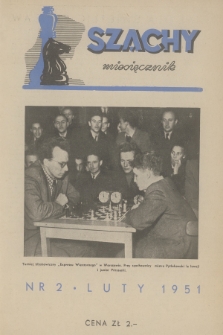Szachy : miesięcznik wydawany przez Główny Komitet Kultury Fizycznej. R.6, 1951, nr 2