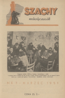 Szachy : miesięcznik wydawany przez Główny Komitet Kultury Fizycznej. R.6, 1951, nr 3