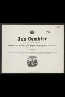 Jan Cymbler obywatel miasta Krakowa, przeżywszy lat 63, [...] w dniu 11. Listopada 1866 r. zasnął w Bogu [...]