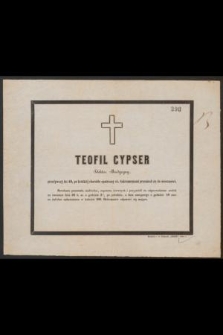 Teofil Cypser Doktor Medycyny, przeżywszy lat 40, [...] przeniósł się do wieczności [...]