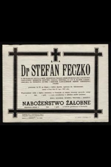 Ś.p. Dr Stefan Feczko b. prymariusz szpitala MSW, kierownik poradni przeciwgruźliczej w Krakowie [...] zasnął w Panu dnia 27 lipca 1965 roku [...]
