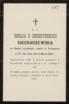 Ś. P. Emilia z Seredyńskich Ciecharzewska [...] zmarła w Tarnawce w 54 roku życia dnia 21 Marca 1886 r. [...]