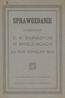 Sprawozdanie Dyrektora C. K. Gimnazyum w Myślenicach za Rok Szkolny 1913