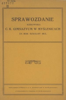 Sprawozdanie Kierownika C. K. Gimnazyum w Myślenicach za Rok Szkolny 1915