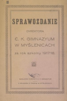 Sprawozdanie Dyrektora C. K. Gimnazyum w Myślenicach za Rok Szkolny 1917/18