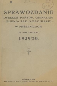 Sprawozdanie Dyrekcji Państw. Gimnazjum Imienia Tad. Kościuszki w Myślenicach za Rok Szkolny 1929/30