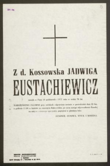 Z d. Kossowska Jadwiga Eustachiewicz zasnęła w Panu 18 października 1977 roku w wieku 76 lat [...]