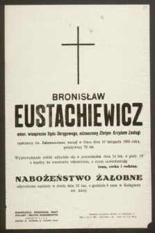 Bronisław Eustachiewicz emer. wiceprezes Sadu Okręgowego, odznaczony Złotym Krzyżem Zasługi [...] zasnął w Panu dnia 10 listopada 1955 roku, przeżywszy 78 lat [...]