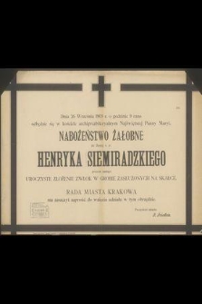 Dnia 26 Września 1903 r. [...] odbędzie się [...] nabożeństwo żałobne za duszę ś. p. Henryka Siemiradzkiego [...] poczem nastąpi uroczyste złożenie zwłok w grobie zasłużonych na Skałce