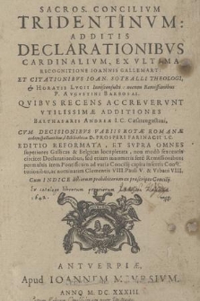 Sacros. Concilivm Tridentinvm: Additis Declarationibvs cardinalivm / Ex Vltima Recognitione Ioannis Gallemart: Et Citationibvs Ioan. Sotealli Theologi, & Horatii Lvcii [...] necnon Remissionibus P. Avgvstini Barbosae. Qvibvs Recens Accrevervnt Additiones Balthasaris Andreæ [...] Cvm Decisionibvs variis Rotæ Romanæ eodem spectantibus e Bibliotheca D. Prosperi Farinacii [...]