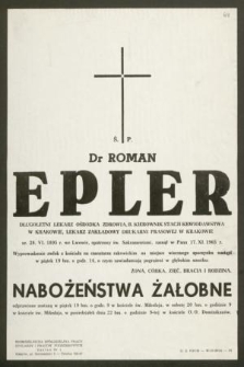 Ś. P. Dr Roman Epler długoletni lekarz ośrodka zdrowia, [...] lekarz zakładowy Drukarni Prasowej w Krakowie ur. 28. VI. 1895 r. we Lwowie, [...] zasnął w Panu 17. XI. 1965 r. [...]