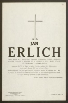 Ś. P. Jan Erlich emer. major W. P., odznaczony Orderem Odrodzenia Polski, Srebrnym Krzyżem Zasługi i medalem za Warszawę, [... ] przeżywszy lat 73, [..] zmarł dnia 2 sierpnia 1969 roku w Nowym Sączu [..]