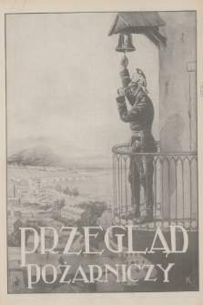 Przegląd Pożarniczy : ilustrowany dwutygodnik poświęcony pożarnictwu : organ Głównego Związku Straży Pożarnych Rzeczypospolitej Polskiej. R.12, 1926, № 1