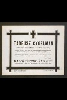 Ś. P. Tadeusz Cygelman profesor muzyki [...] ur. 3. VI 1891 r. w Warszawie, po długiej a ciężkiej chorobie, opatrzony ś. Sakramentami, zasnął w Panu dnia 2 kwietnia 1963 roku