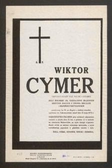 Ś. P. Wiktor Cymer najukochańszy mąż, ojciec i dziadek, były żołnierz AK [...] przeżywszy lat 65, po długiej a ciężkiej chorobie, opatrzony św. Sakramentami, zmarł dnia 21 maja 1974 r.