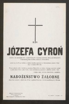 Ś. P. Józefa Cyroń [...] przeżywszy lat 76, po krótkiej a ciężkiej chorobie, opatrzona św. Sakramentami, zasnęła w Panu dnia 4 kwietnia 1969 roku