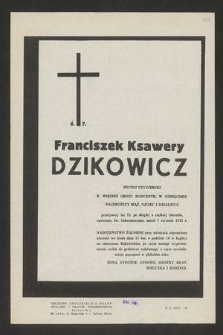 Ś. P. Franciszek Ksawery Dzikowicz mistrz fryzjerski b. więzień Obozu Koncentr. w Oświęcimiu [...] przeżywszy lat 75 [...] zmarł 7 stycznia 1975 r. [...]
