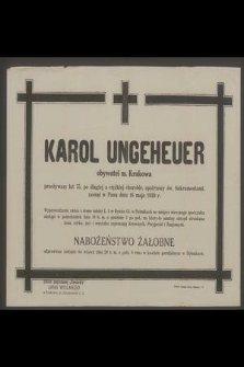 Karol Ungeheuer obywatel m. Krakowa przeżywszy lat 75. po długiej i ciężkiej chorobie [...] zasnął w Panu dnia 16 maja 1930 r.