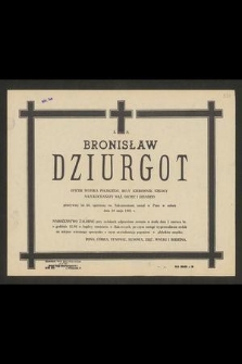 Ś. P. Bronisław Dziurgot oficer wojska polskiego, były kierownik szkoły [...] zasnął w Panu w sobotę dnia 30 maja 1981 r. [...]