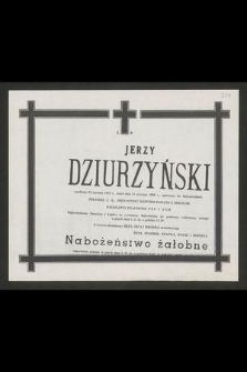 Ś. P. Jerzy Dziurzyński urodzony 23 stycznia 1923 r., zmarł dnia 25 stycznia 1989 r. [...]