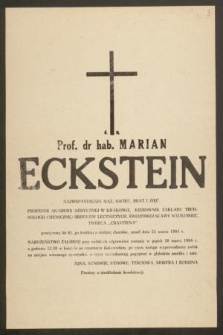 Ś. P. Prof. dr hab. Marian Eckstein [...] profesor Akademii Medycznej w Krakowie, Kierownik Zakładu Technologii Chemicznej [...] przeżywszy lat 61, [...] zmarł dnia 25 marca 1984 r. [...]