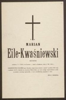 Ś. P. Marian Eile-Kwaśniewski redaktor urodzony 7. I. 1910 r. we Lwowie - zmarł w Krakowie, dnia 2. XII. 1984 r. [...]