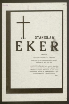 Ś. P. Stanisław Eker prawnik emerytowany pracownik PZU w Krakowie przeżywszy lat 80, [...] zmarł dnia 29 lipca 1987 roku [...]