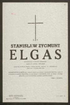 Ś. P. Stanisław Zygmunt Elgas Pułkownik w stanie spoczynku [...] przeżywszy lat 96, [...] zmarł dnia 5 kwietnia 1973 roku [...]