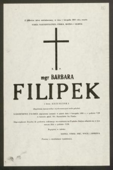 Z głębokim żalem zawiadamiamy, że dnia 1 listopada 1988 roku, zmarła [...] ś. p. mgr Barbara Filipek z domu Krzemińska długoletnia nauczycielka i wychowawczyni wielu pokoleń [...]