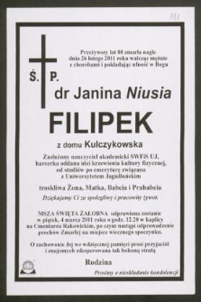 Przeżywszy lat 80 zmarła nagle dnia 26 lutego 2011 roku [...] ś. p. dr Janina Niusia Filipek z domu Kulczykowska [...]