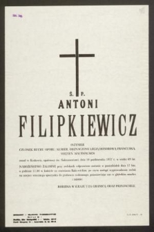 Ś. P. Antoni Filipkiewicz inżynier [...] zmarł w Krakowie [...] dnia 10 października 1977 r. w wieku 69 lat [...]