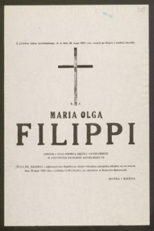 Z głębokim żalem zawiadamiamy, że w dniu 22 maja 1990 roku, zmarła [...] ś. p. Maria Olga Filippi lektor i wykładowca języka angielskiego w Instytucie Filologii Angielskiej UJ [...]