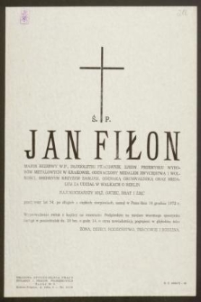 Ś. P. Jan Fiłon major rezerwy W. P., [...] odznaczony Medalem Zwycięstwa i Wolności, Srebrnym Krzyżem Zasługi, Odznaką Grunwaldzką [...] przeżywszy lat 54, [...] zasnął w Panu dnia 14 grudnia 1972 r. [...]