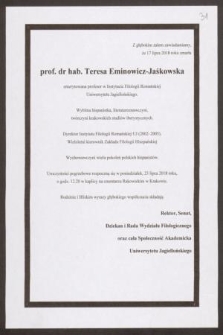 Z głębokim żalem zawiadamiamy, że 17 lipca 2018 roku zmarła prof. dr hab. Teresa Eminowicz-Jaśkowska emerytowana profesor w Instytucie Filologii Romańskiej Uniwersytetu Jagiellońskiego [...]