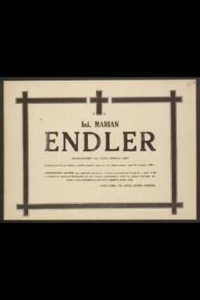 Ś. P. Inż. Marian Endler [...] przeżywszy lat 57, [...] zmarł 23 kwietnia 1983 r. [...]