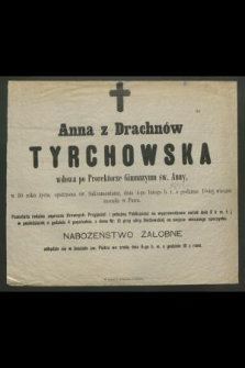 Anna z Drachnów Tyrchowska wdowa po Prorektorze Gimnazyum św. Anny [...] dnia 4-go lutego b. r. [...] zasnęła w Panu