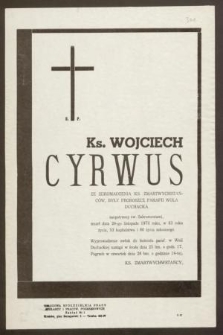 S. P. Ks. Wojciech Cyrwus ze Zgromadzenia Ks. Zmartwychwstańców, były proboszcz Parafii Wola Duchacka zaopatrzony św. Sakramentami, zmarł dnia 24-go listopada 1970 roku w 83 roku życia, 53 kapłaństwa i 60 życia zakonnego