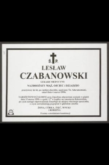 Ś. P. Lesław Czabanowski lekarz medycyny [...] przeżywszy lat 66, po ciężkiej chorobie, opatrzony Św. Sakramentami, zmarł dnia 6 marca 1998 r