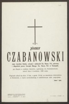 Ś. P. Józef Czabanowski [...] po długiej a ciężkiej chorobie, opatrzony św. Sakramentami, zmarł dnia 6 kwietnia 1960 roku