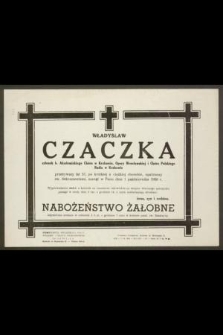 Władysław Czaczka [...] przeżywszy lat 57, po krótkiej a ciężkiej chorobie, opatrzony św. Sakramentami, zasnął w Panu dnia 1 października 1956 r.