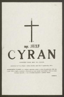 Ś. P. mgr Józef Cyran [...] przeżywszy lat 70, po długiej i ciężkiej chorobie, zmarł dnia 15 października 1990 r.