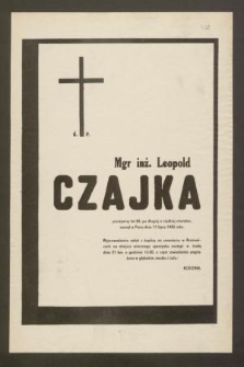 Ś. P. Mgr inż. Leopold Czajka przeżywszy lat 82, po długiej a ciężkiej chorobie, zasnął w Pnu dnia 17 lipca 1982 roku