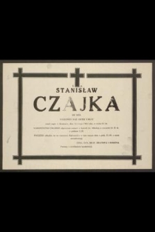 Ś. P. Stanisław Czajka dr med. najlepszy mąż, ojciec i brat zmarł nagle w Krakowie, dnia 11 lutego 1984 roku, w wieku 61 lat