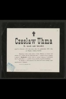 Czesław Uhma Dr. wszech nauk lekarskich zmarł we Lwowie w 42. roku życia, dnia 14. października 1904 roku [...]