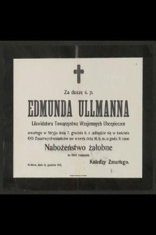 Za duszę ś. p. Edmunda Ullmanna Likwidatora Towarzystwa Wzajemnych Ubezpieczeń zmarłego w Stryju dnia 7. grudnia b. r. odbędzie się [...] nabożeństwo żałobne [...]