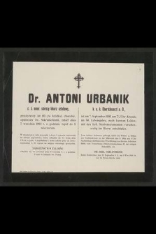 Dr. Antoni Urbanik c. k. starszy lekarz sztabowy, przeżywszy lat 60 [...] zmarł dnia 7 września 1903 r. [...]
